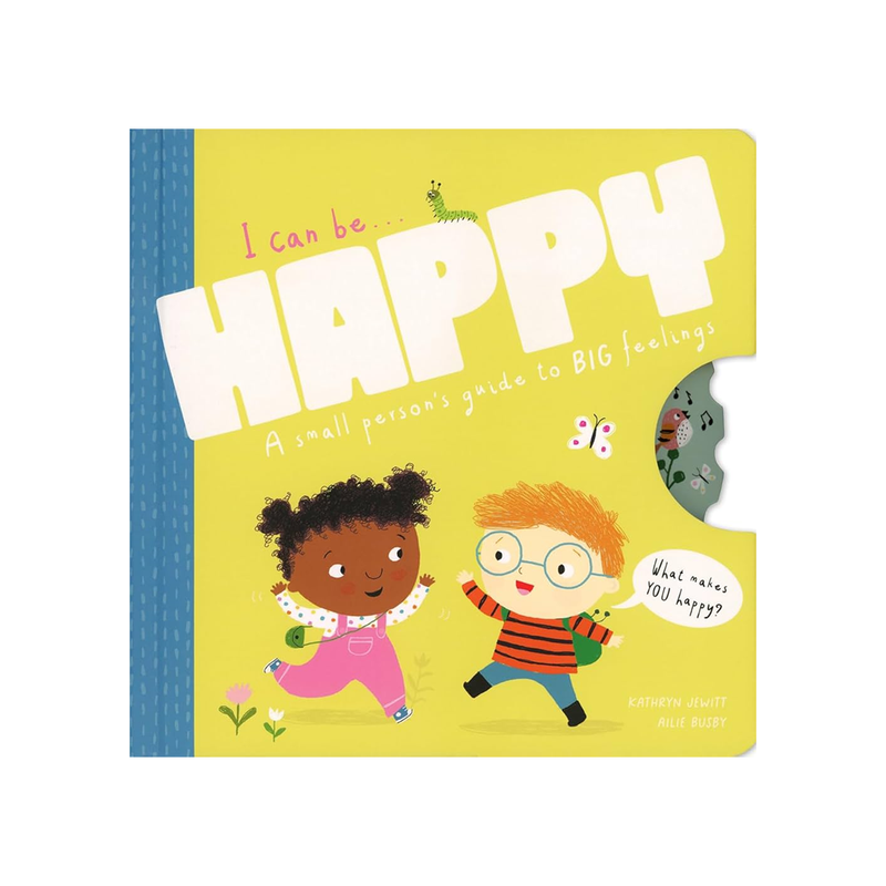 I Can Be Happy: A Small Person's Guide to BIG Feelings